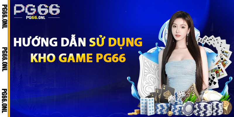 Hướng dẫn sử dụng Kho Game PG66